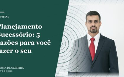 Planejamento Sucessório 5 razões para você fazer o seu