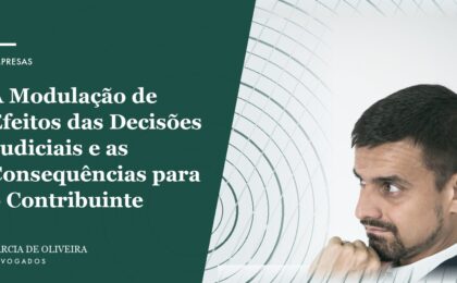 A Modulação de Efeitos das Decisões Judiciais e as Consequências para o Contribuinte
