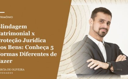Blindagem Patrimonial x Proteção Jurídica dos Bens_ Conheça 5 Formas Diferentes de Fazer