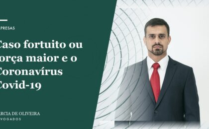 Caso fortuito ou força maior e o Coronavírus Covid-19