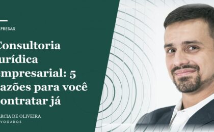 Consultoria jurídica empresarial: 5 razões para você contratar já