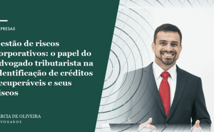 Gestão de riscos corporativos: o papel do advogado tributarista na identificação de créditos recuperáveis e seus riscos