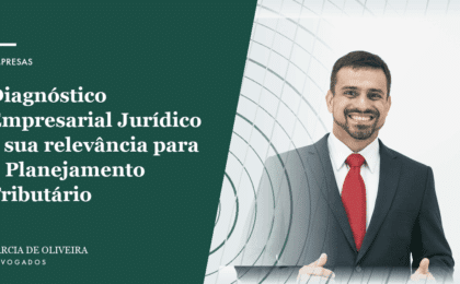 Diagnóstico Empresarial Jurídico e sua relevância para o Planejamento Tributário