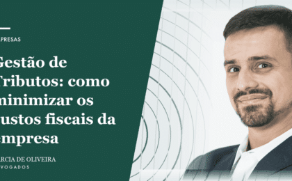 Gestão de Tributos: como minimizar os custos fiscais da empresa