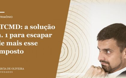 ITCMD_ a solução n. 1 para escapar de mais esse imposto