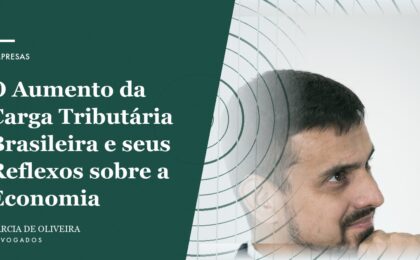O Aumento da Carga Tributária Brasileira e seus Reflexos sobre a Economia