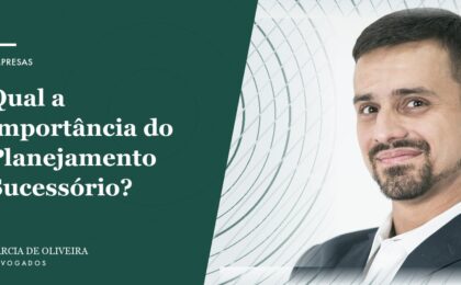 Qual a importância do Planejamento Sucessório