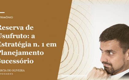 Reserva de Usufruto a Estratégia n. 1 em Planejamento Sucessório