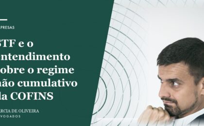 STF e o entendimento sobre o regime não cumulativo da COFINS